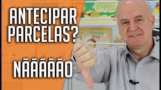 ANTECIPAR PARCELAS das dívidas é UM ERRO [upl. by Johann]