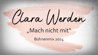 Clara Werden  Mach nicht mit  Bühnenmix [upl. by Elohcim238]