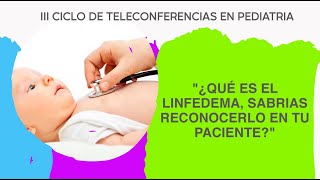 quot¿QUÉ ES EL LINFEDEMA SABRIAS RECONOCERLO EN TU PACIENTEquot  Teleconferencia [upl. by Nawat]