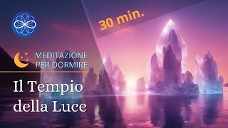 Il Tempio della Luce  meditazione guidata per dormire bene e sognare  30 min [upl. by Deuno]