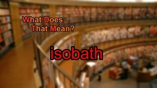 What does isobath mean [upl. by Yuria]