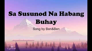 Sa Susunod Na Habang Buhay  BenampBen Lyrics [upl. by Arundell]