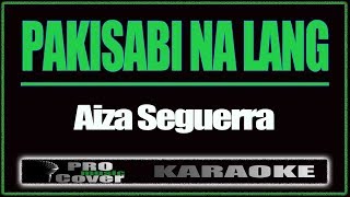 Pakisabi Na Lang  AIZA SEGUERRA KARAOKE [upl. by Hak]