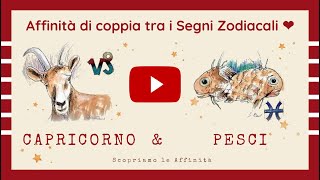 💕 Affinità di Coppia tra i Segni Zodiacali  ♑ Capricorno amp ♓ Pesci [upl. by Murvyn]