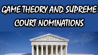 The Game Theory of Supreme Court Nominations [upl. by Ltney]