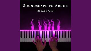 Soundscape to Ardor From quotBleachquot [upl. by Urbanna805]