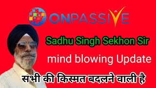 Onpassive new update  Sadhu Singh Sir  Mind blowing update [upl. by Silvan217]