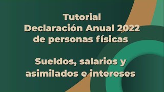 Tutorial Declaración Anual 2022 de personas físicas Sueldos salarios y asimilados e intereses [upl. by Ennoid]