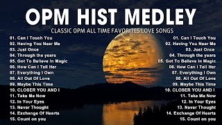 OPM HITS MEDLEY  CLASSIC OPM ALL TIME FAVORITES LOVE SONGS [upl. by Eahsed]