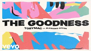 TobyMac Blessing Offor  The Goodness Lyric Video [upl. by Tnemelc]