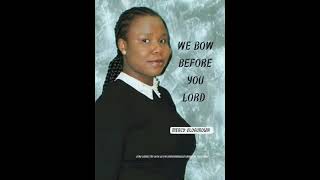 WE BOW BEFORE YOU LORD BY MERCY OLOGUNOWA [upl. by Katerina]