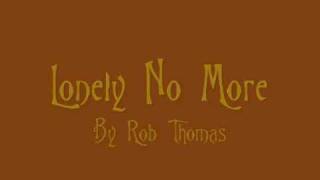 Lonely No More Lyrics by Rob Thomas [upl. by Singhal]