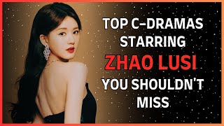 Top 10 Zhao Lusi Dramas chinesedrama lusizhao cdrama dramalist 赵露思 [upl. by Akena]