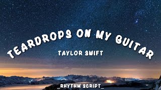 Teardrops On My Guitar  Taylor Swift Lyrics  Rhythm Script [upl. by Elyssa]