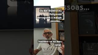 Os EXTREMISTAS Religiosos perseguem e matam pessoasInscrevase no meu canal [upl. by Romanas]