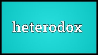 Heterodox Meaning [upl. by Gambrill]