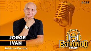 JORGE IVAN  Médico e Poeta  Estrondo Podcast Episódio 038 [upl. by Yahsram898]