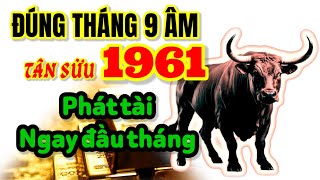 Tân Sửu 1961 Đúng Tháng 9 Âm Lịch Xóa Nghèo Đón Giàu Phát Tài Ngay Đầu Tháng [upl. by Nyloc]