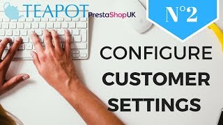 How to configure your customer settings in PrestaShop 17 [upl. by Mou]