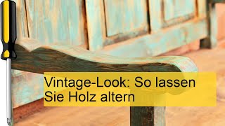 Holz altern lassen So gelingt der VintageLook [upl. by Eiffub]