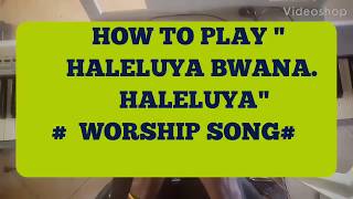 How to play quot Halleluya bwana halleya  Unaweza bwana unaweza  WORSHIP SONG [upl. by Fondea6]