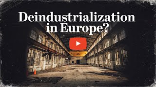 Deindustrialization in Europe  Europes Industrial Struggles Amid Global Competition [upl. by Meryl]