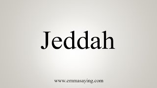 How To Say Jeddah [upl. by Annoled]