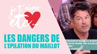 Les risques liés à l’épilation du maillot  Je t’aime etc [upl. by Sarine]