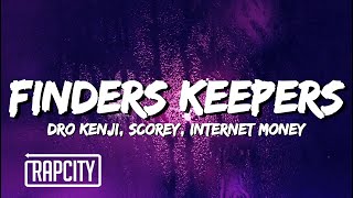 Dro Kenji  FINDERS KEEPERS Lyrics ft Scorey amp Internet Money [upl. by Nadnal405]