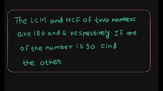 The LCM and HCF of two numbers are 180 and 6 respectively if one of the number is 30 find the other [upl. by Nikal]