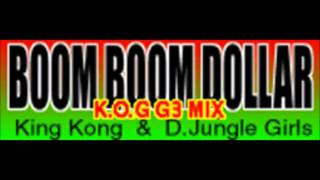 King Kong amp DJungle Girls  Boom Boom Dollar KOG G3 Mix [upl. by Nerret]