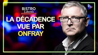 La décadence vue par Michel Onfray  Bistro Libertés  TVL [upl. by Afihtan]