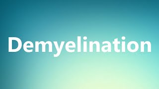 Demyelination  Medical Definition and Pronunciation [upl. by Sharleen]