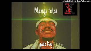 Mangi Tolai  Gabz Kay 2024 [upl. by Beulah]