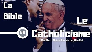 La Bible Vs Le Catholicisme  Partie 1 Autorité et Légitimité [upl. by Noswad]