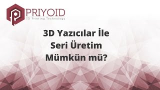 3D Yazıcılar İle Seri Üretim Mümkün mü [upl. by Lobiv865]