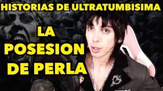 LA POSESIÓN DE PERLA  HISTORIAS DE ULTRATUMBISIMA 40 [upl. by Monsour122]