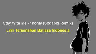 Stay With Me  1nonly Lirik Terjemahan Bahasa Indonesia  Sodaboi Remix [upl. by Ayle]