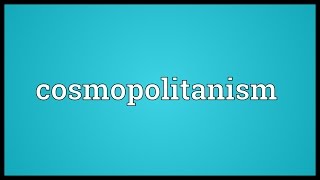 Cosmopolitanism Meaning [upl. by Ditter]