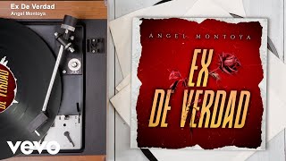 Angel Montoya  Ex De Verdad Audio [upl. by Nibor487]