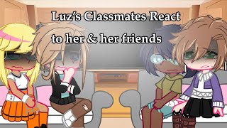 Luz’s classmates react to her and her friends  ToH  GCRV  AU [upl. by Duahsar360]