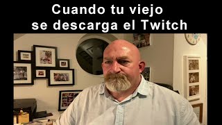 Cuando tu viejo se descarga el Twitch [upl. by Yanaj]