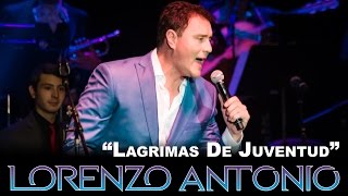 Lorenzo Antonio  quotLagrimas De Juventudquot en vivo [upl. by Alverson]