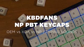 KBDfans NP PBT Keycaps  OEM vs XDA vs NP  Typing Sounds [upl. by Bina]