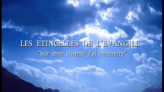 LES ETINCELLES DE LEVANGILE quotSur mon chemin jai rencontrequot [upl. by Yeruoc245]