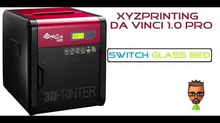 XYZ PRINTING DA VINCI 10 PRO SWITCH GLASS BED [upl. by Lalitta]