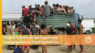 Un viaje a través de las fronteras entender la migración en Centroamérica [upl. by Enenaj448]