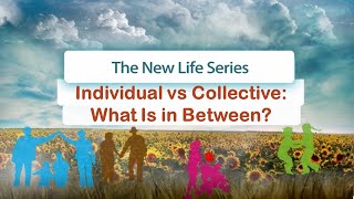 Individual vs Collective What’s in Between  New Life 1258 [upl. by Rosa]