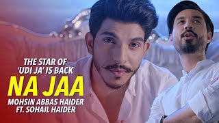 Na Jaa  Mohsin Abbas Haider amp Sohail Haider  New Pakistani Music 2019 [upl. by Kwapong]