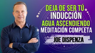 🔵 DEJA DE SER TÚ  Inducción del agua ascendiendo 🔵 Completa  Joe Dispenza [upl. by Yraht]